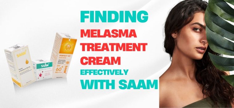 Find Melasma Treatment Cream Effectively With SAAM