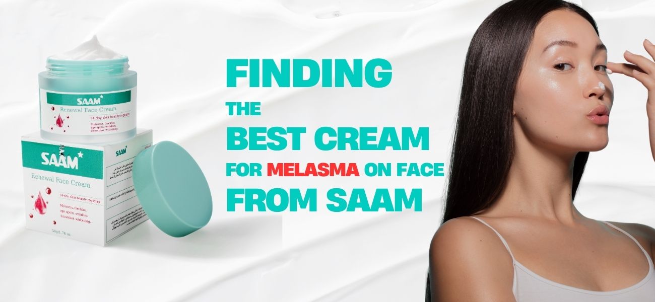 Finding The Best Cream for Melasma on Face from SAAM