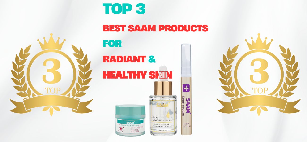 Top 3 Best SAAM Products For Radiant And Healthy Skin