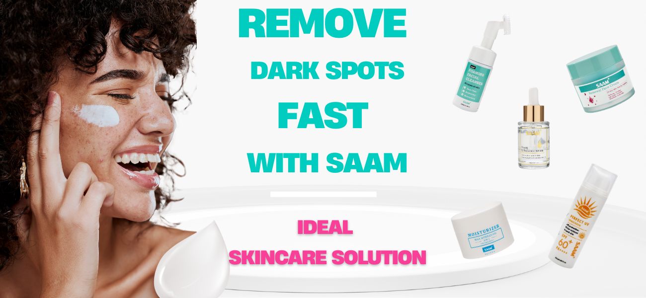 Remove Dark Spots Fast With SAAM – Ideal Skincare Solution