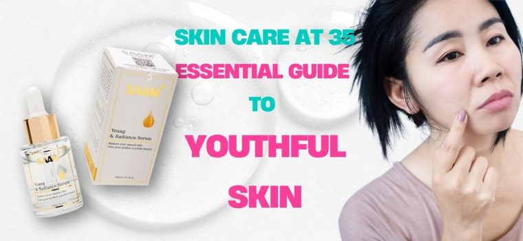 Essential guide to youthful skin for skin care at 35