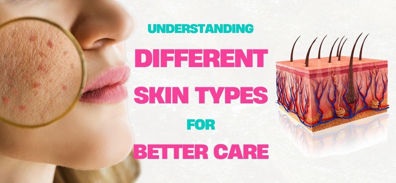 Understanding different skin types for better care