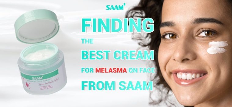 Finding The Best Cream for Melasma on Face from SAAM (1)