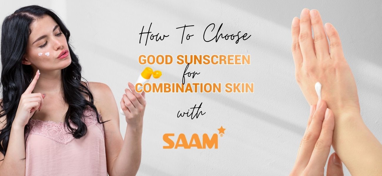 How To Choose Good Sunscreen For Combination Skin With SAAM