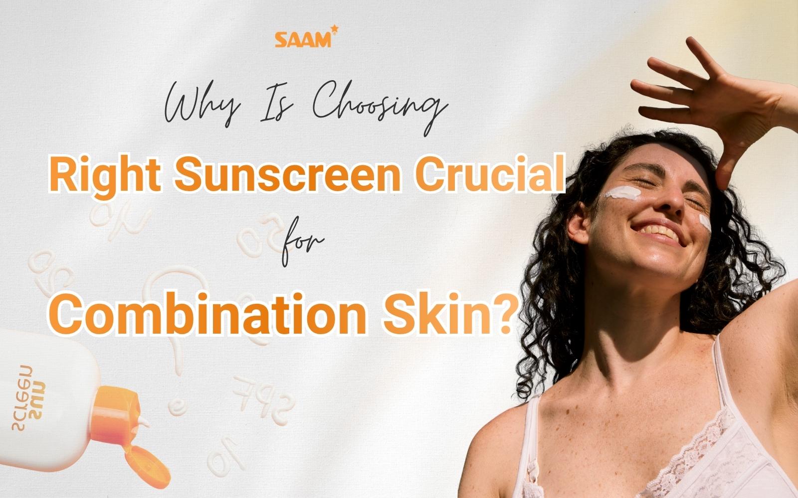 Why is choosing suitable sunscreen crucial for combination skin?
